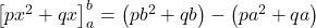 \left[px^2+qx\right]^b_a=\left(pb^2+qb\right)-\left(pa^2+qa\right)