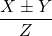 \dfrac{X\pm Y}{Z}