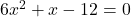 6x^2+x-12=0
