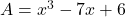 A=x^3-7x+6