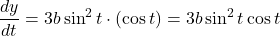 \dfrac{dy}{dt}=3b\sin^2 t\cdot(\cos t)=3b\sin^2 t\cos t