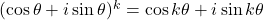 (\cos\theta+i\sin\theta)^k=\cos k\theta+i\sin k\theta