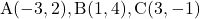 \text{A}(-3, 2), \text{B}(1, 4), \text{C}(3, -1)