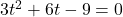 3t^2+6t-9=0