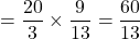 =\dfrac{20}{3}\times\dfrac{9}{13}=\dfrac{60}{13}