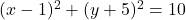 (x-1)^2+(y+5)^2=10