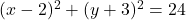 (x-2)^2+(y+3)^2=24