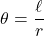 \[\theta=\dfrac{\ell}{r}\]