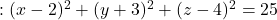 : (x-2)^2+(y+3)^2+(z-4)^2=25