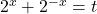 2^x+2^{-x}=t