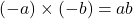 (-a)\times(-b) = ab