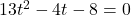 13t^2-4t-8=0