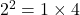 2^2=1\times4