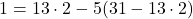 1=13\cdot2-5(31-13\cdot2)