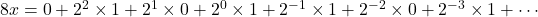 8x=0+2^2\times1+2^1\times0+2^{0}\times1+2^{-1}\times1+2^{-2}\times0+2^{-3}\times1+\cdots