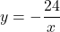 y=-\dfrac{24}{x}