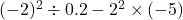 (-2)^2\div0.2-2^2\times(-5)