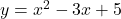 y=x^2-3x+5