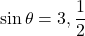 \sin\theta=3, \dfrac12