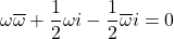 \omega\overline{\omega}+\dfrac12\omega i-\dfrac12\overline{\omega} i=0