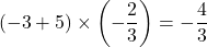 (-3+5)\times\left(-\dfrac23\right)=-\dfrac43