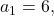 a_1=6,