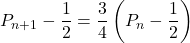 P_{n+1}-\dfrac12=\dfrac34\left(P_n-\dfrac12\right)