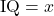\text{IQ}=x