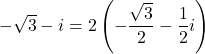 -\sqrt3-i=2\left(-\dfrac{\sqrt3}{2}-\dfrac{1}{2}i\right)