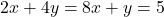 2x+4y=8x+y=5