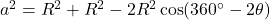 a^2=R^2+R^2-2R^2\cos(360\Deg-2\theta)