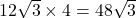 12\sqrt{3}\times4=48\sqrt{3}