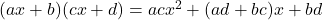 (ax+b)(cx+d)=acx^2+(ad+bc)x+bd