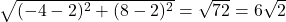 \sqrt{(-4-2)^2+(8-2)^2}=\sqrt{72}=6\sqrt{2}