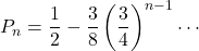 P_n=\dfrac12-\dfrac38\left(\dfrac34\right)^{n-1}\cdots