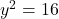 y^2=16