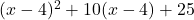 (x-4)^2+10(x-4)+25