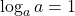 \log_a a=1