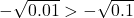 -\sqrt{0.01}>-\sqrt{0.1}