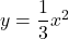 y=\dfrac{1}{3}x^2