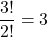 \dfrac{3!}{2!}=3