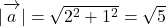 |\overrightarrow{\mathstrut a}|=\sqrt{2^2+1^2}=\sqrt5