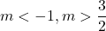 m<-1, m>\dfrac32