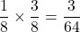 \dfrac18\times\dfrac38=\dfrac{3}{64}