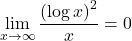 \displaystyle \lim_{x\to\infty}\dfrac{\left(\log x\right)^2}{x}=0