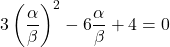 3\left(\dfrac{\alpha}{\beta}\right)^2 -6\dfrac{\alpha}{\beta}+4=0