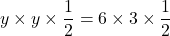 y\times y\times\dfrac12=6\times3\times\dfrac12