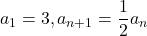 a_1=3, a_{n+1}=\dfrac12 a_n