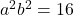 a^2b^2=16