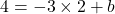 4=-3\times2+b